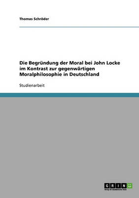 Die Begr ndung Der Moral Bei John Locke Im Kontrast Zur Gegenw rtigen Moralphilosophie in Deutschland