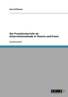Der Frontalunterricht ALS Unterrichtsmethode. Theorie Und Praxis