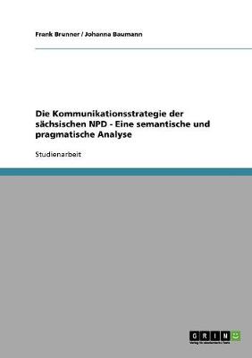 Die Kommunikationsstrategie Der Sachsischen Npd - Eine Semantische Und Pragmatische Analyse