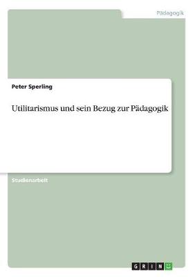 Utilitarismus Und Sein Bezug Zur Padagogik