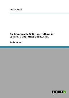 Die Kommunale Selbstverwaltung in Bayern, Deutschland Und Europa