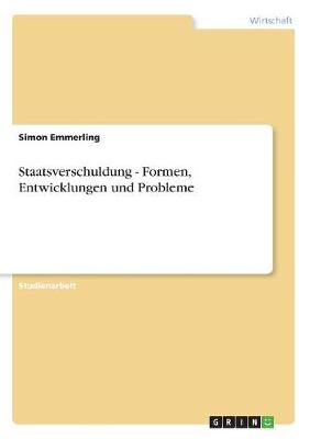 Staatsverschuldung - Formen, Entwicklungen Und Probleme