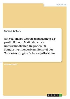 Ein Regionales Wissensmanagement ALS Profilbildende Manahme Der Unterschiedlichen Regionen Im Standortwettbewerb Am Beispiel Der Westkustenregion Schleswig-Holsteins