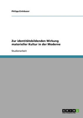 Zur Identitatsbildenden Wirkung Materieller Kultur in Der Moderne