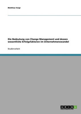 Change Management. Bedeutung Und Wesentliche Erfolgsfaktoren Im Unternehmenswandel