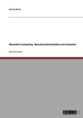 Wearable Computing. Benutzerschnittstellen Zum Anziehen