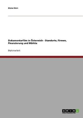 Dokumentarfilm in Osterreich - Standorte, Firmen, Finanzierung Und Markte
