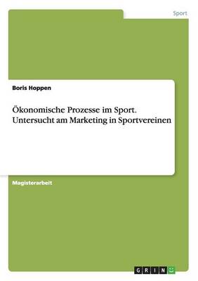 Okonomische Prozesse Im Sport. Untersucht Am Marketing in Sportvereinen