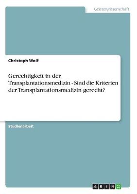Gerechtigkeit in Der Transplantationsmedizin - Sind Die Kriterien Der Transplantationsmedizin Gerecht?