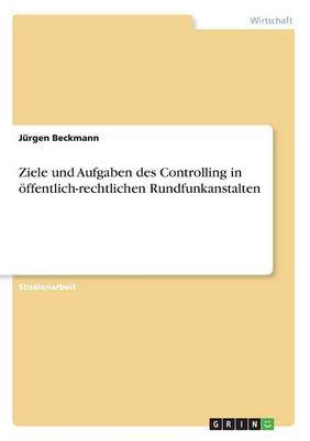 Ziele Und Aufgaben Des Controlling in ffentlich-Rechtlichen Rundfunkanstalten