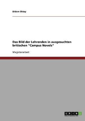 Das Bild Der Lehrenden in Ausgesuchten Britischen 'Campus Novels'