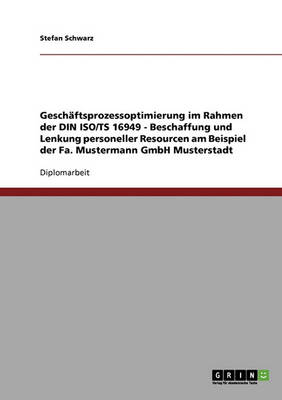 Geschaftsprozessoptimierung Im Rahmen Der Din Iso/Ts 16949. Beschaffung Und Lenkung Personeller Resourcen