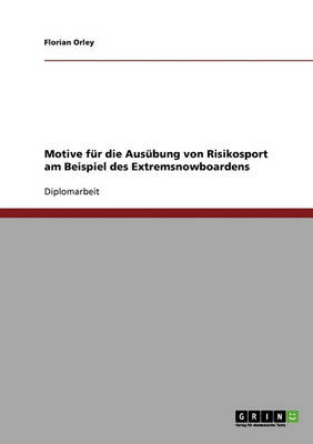 Extremsnowboarden. Motive Fur Die Ausubung Von Risikosport.