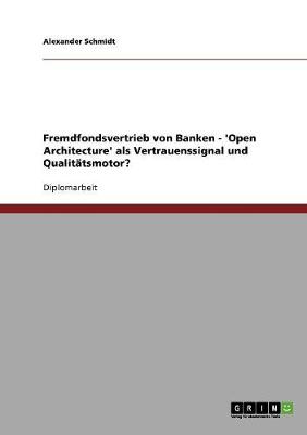 Fremdfondsvertrieb Von Banken - 'open Architecture' ALS Vertrauenssignal Und Qualit tsmotor?