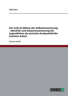 Identitat Und Korperinszenierung Bei Jugendlichen ALS Zentrales Analysefeld Der Sozialen Arbeit