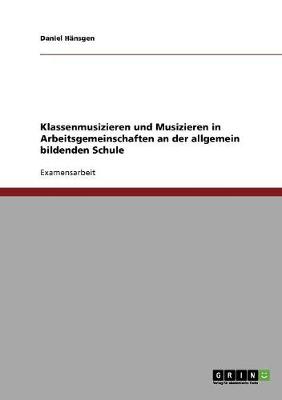 Klassenmusizieren Und Musizieren in Arbeitsgemeinschaften an Der Allgemein Bildenden Schule