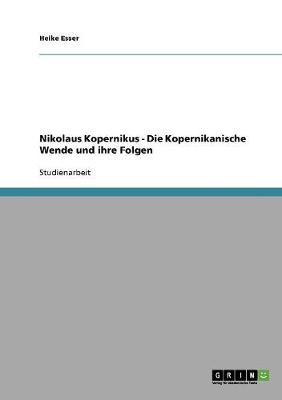 Nikolaus Kopernikus - Die Kopernikanische Wende Und Ihre Folgen