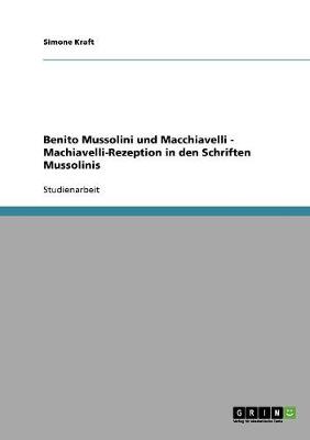 Benito Mussolini Und Macchiavelli - Machiavelli-Rezeption in Den Schriften Mussolinis