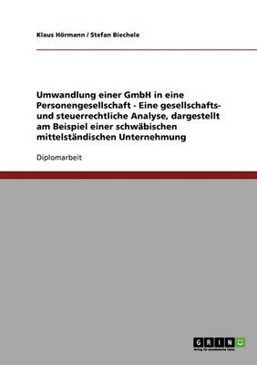 Umwandlung Einer Gmbh in Eine Personengesellschaft. Eine Gesellschafts- Und Steuerrechtliche Analyse