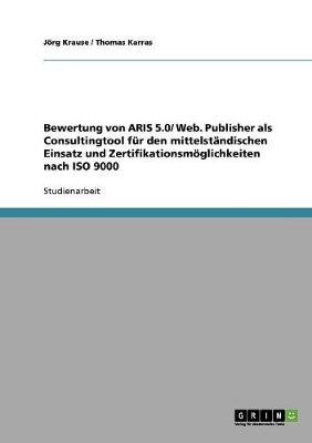 Bewertung Von Aris 5.0/ Web. Publisher ALS Consultingtool F r Den Mittelst ndischen Einsatz Und Zertifikationsm glichkeiten Nach ISO 9000