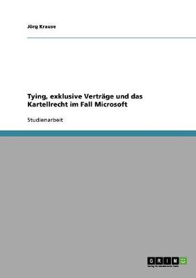 Tying, Exklusive Vertr ge Und Das Kartellrecht Im Fall Microsoft