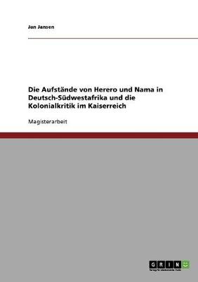 Die Aufst nde Von Herero Und Nama in Deutsch-S dwestafrika Und Die Kolonialkritik Im Kaiserreich