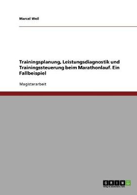 Trainingsplanung, Leistungsdiagnostik Und Trainingssteuerung Beim Marathonlauf. Ein Fallbeispiel