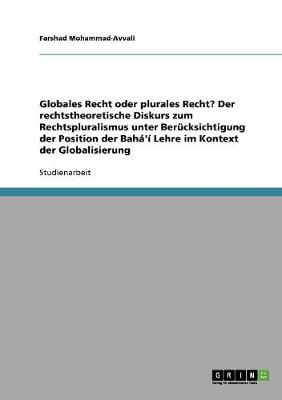 Globales Recht Oder Plurales Recht? Der Rechtstheoretische Diskurs Zum Rechtspluralismus Unter Ber cksichtigung Der Position Der Bah ' Lehre Im Kontext Der Globalisierung