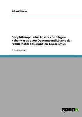 Der Philosophische Ansatz Von Jurgen Habermas Zu Einer Deutung Und Losung Der Problematik Des Globalen Terrorismus