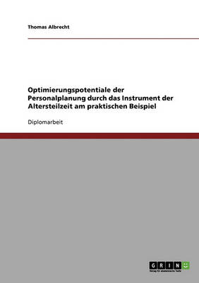 Optimierungspotentiale Der Personalplanung Durch Das Instrument Der Altersteilzeit Am Praktischen Beispiel