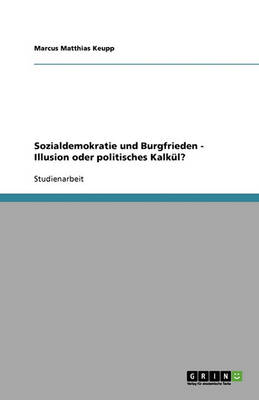 Sozialdemokratie Und Burgfrieden - Illusion Oder Politisches Kalk l?