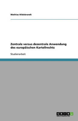 Zentrale Versus Dezentrale Anwendung Des Europaischen Kartellrechts