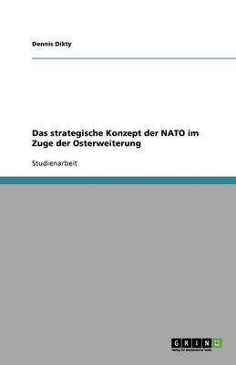 Das Strategische Konzept Der NATO Im Zuge Der Osterweiterung