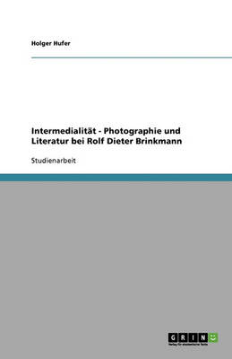 Intermedialit t - Photographie Und Literatur Bei Rolf Dieter Brinkmann