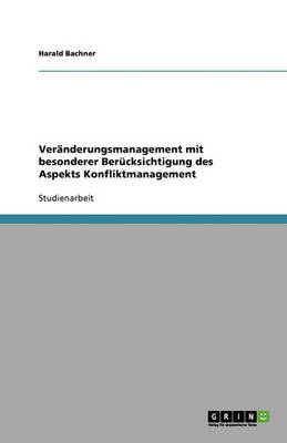 Veranderungsmanagement Mit Besonderer Berucksichtigung Des Aspekts Konfliktmanagement