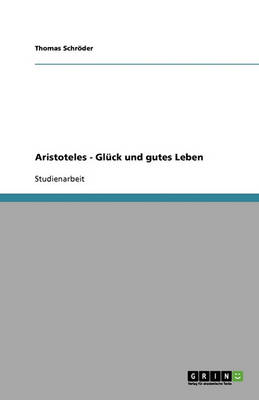 Aristoteles - Gl ck Und Gutes Leben