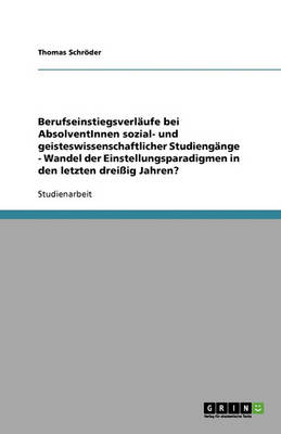 Berufseinstiegsverlaufe Bei Absolventinnen Sozial- Und Geisteswissenschaftlicher Studiengange - Wandel Der Einstellungsparadigmen in Den Letzten Dreiig Jahren?