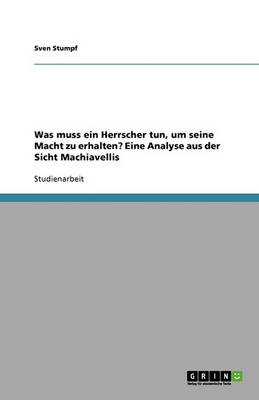 Was Muss Ein Herrscher Tun, Um Seine Macht Zu Erhalten? Eine Analyse Aus Der Sicht Machiavellis