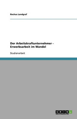 Der Arbeitskraftunternehmer - Erwerbsarbeit Im Wandel
