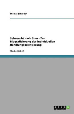 Sehnsucht Nach Sinn - Zur Biografisierung Der Individuellen Handlungsorientierung