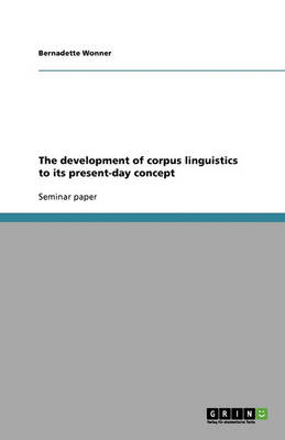 The Development of Corpus Linguistics to Its Present-Day Concept