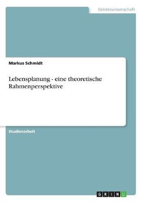 Lebensplanung - Eine Theoretische Rahmenperspektive