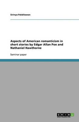 Aspects of American Romanticism in Short Stories by Edgar Allan Poe and Nathaniel Hawthorne