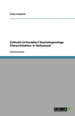 Zuflucht Im Paradies? Deutschsprachige Filmarchitekten in Hollywood