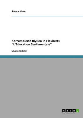 Korrumpierte Idyllen in Flauberts l'Education Sentimentale