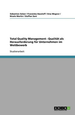 Total Quality Management - Qualit t ALS Herausforderung F r Unternehmen Im Wettbewerb