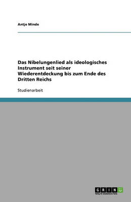 Das Nibelungenlied ALS Ideologisches Instrument Seit Seiner Wiederentdeckung Bis Zum Ende Des Dritten Reichs