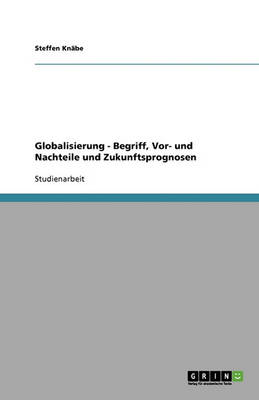 Globalisierung - Begriff, Vor- Und Nachteile Und Zukunftsprognosen