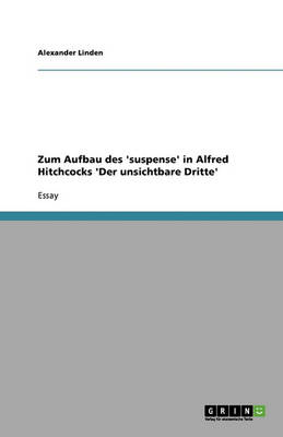 Zum Aufbau Des 'Suspense' in Alfred Hitchcocks 'Der Unsichtbare Dritte'