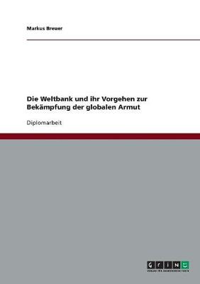 Die Weltbank Und Ihr Vorgehen Zur Bek mpfung Der Globalen Armut